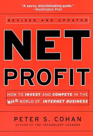 net profit how to invest and compete in the real world of internet business 1st edition peter s cohan