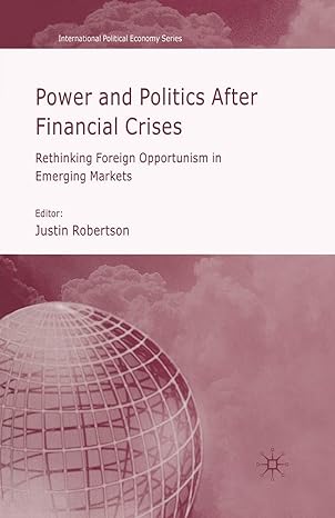 power and politics after financial crises rethinking foreign opportunism in emerging markets 1st edition j