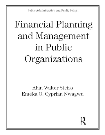 financial planning and management in public organizations 1st edition alan w steiss ,emeka o nwagwu