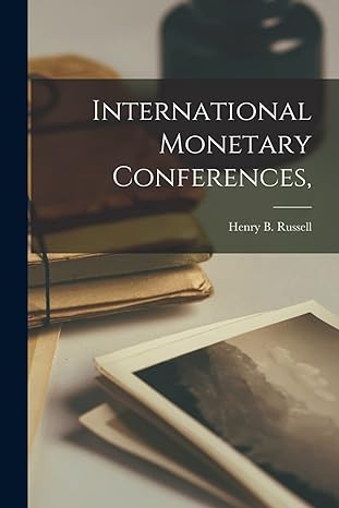 international monetary conferences 1st edition henry b russell 1016953836, 978-1016953832