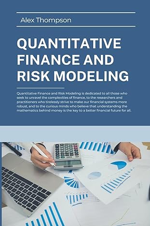 quantitative finance and risk modeling 1st edition alex thompson b0cj84nq7p, 979-8223821212