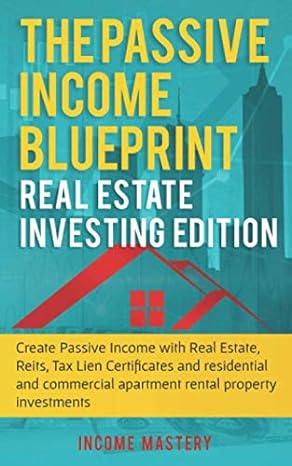 the passive income blueprint real estate   create passive income with real estate reits tax lien certificates