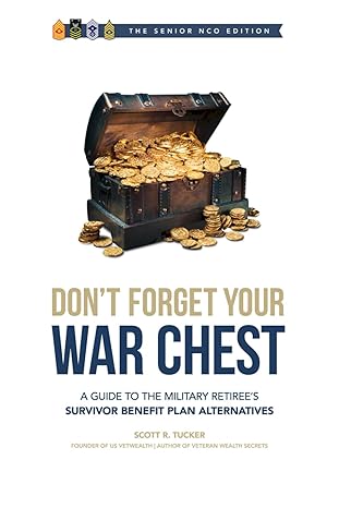 dont forget your war chest senior   the guide to survivor benefit plan alternatives how to privatize protect