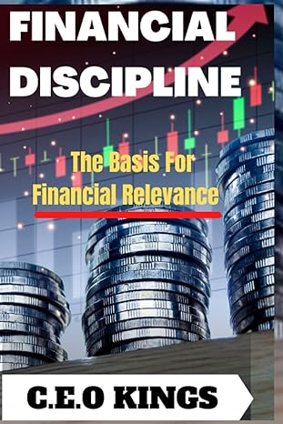 financial discipline the basis for sustaining financial relevance 1st edition ceo kings b0bhc2mz36,