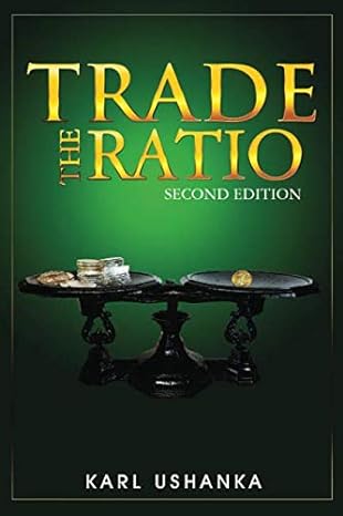 trade the ratio the precious metal investors guide to trading the silver to gold ratio for optimal gains 1st