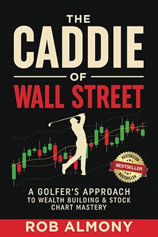 the caddie of wall street a golfers approach to wealth building and stock chart mastery 1st edition rob