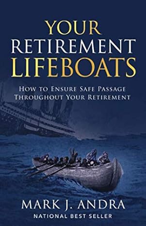 your retirement lifeboats how to ensure safe passage throughout your retirement 1st edition mark j andra