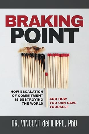 braking point how escalation of commitment is destroying the world 1st edition vincent defilippo b0c4n7x5jh,