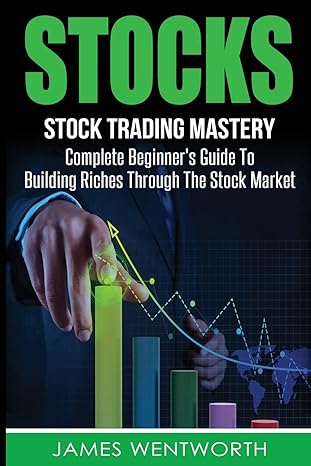 stocks complete beginners guide to building riches through the stock market 1st edition james wentworth