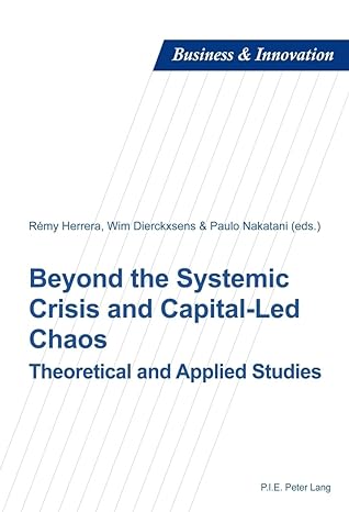 Beyond The Systemic Crisis And Capital Led Chaos Theoretical And Applied Studies