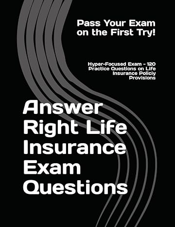 answer right life insurance exam questions hyper focused exam questions on life insurance policy provisions