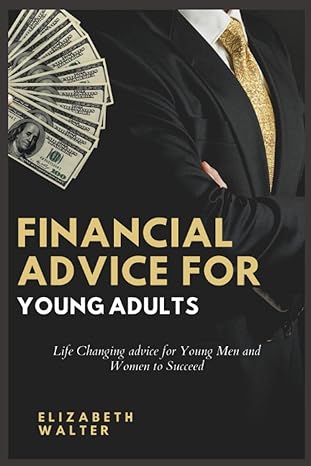 financial advice for young adults life changing advice for young men and women to succeed 1st edition