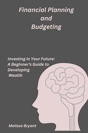 financial planning and budgeting investing in your future a beginners guide to developing wealth 1st edition