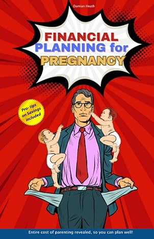 financial planning for pregnancy entire cost of parenting revealed so you can plan well 1st edition damian