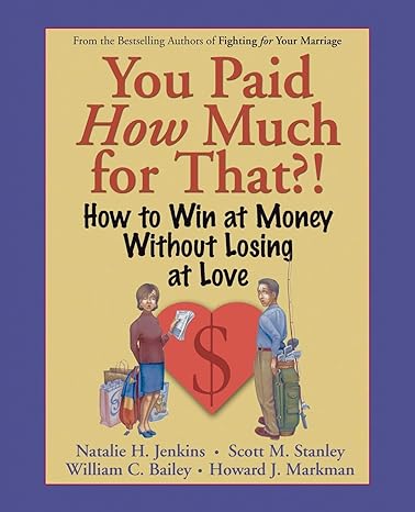 you paid how much for that how to win at money without losing at love 1st edition natalie h jenkins ,scott m