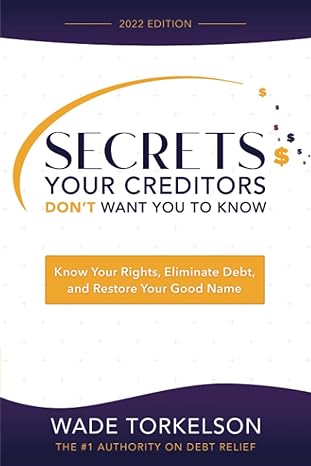 secrets your creditors dont want you to know know your rights eliminate debt and restore your good name 1st