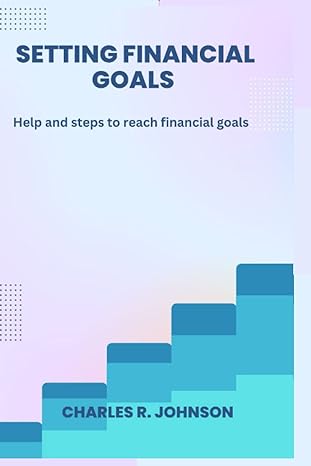 setting financial goals help and steps to reach financial goals 1st edition charles johnson b0c1j9cwtr,