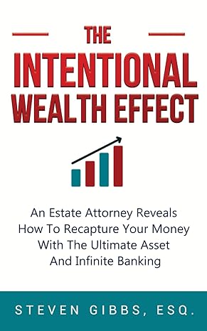 the intentional wealth effect an estate attorney reveals how to recapture your money with the ultimate asset
