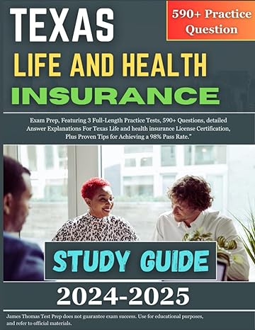 texas life and health insurance study guide 2024 2025 exam prep featuring 3 full length practice tests 590+