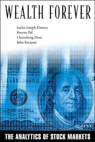 wealth forever the analytics of stock markets 1st edition sarkis j khoury ,poorna pal ,chunsheng zhou ,john