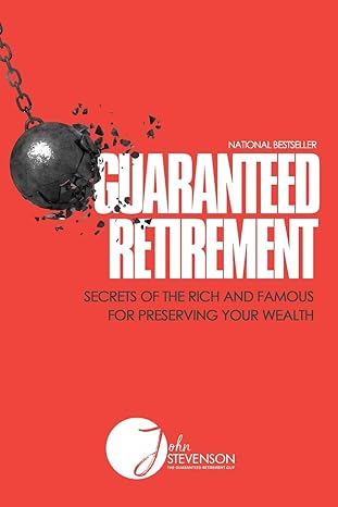 guaranteed retirement secrets of the rich and famous for preserving your wealth 1st edition john stevenson
