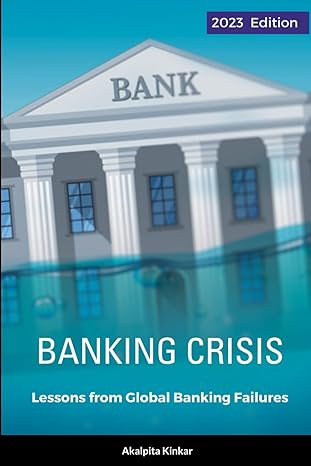 banking crisis lessons from global banking failures 1st edition akalpita kinkar b0cccmzfgv, 979-8853230231