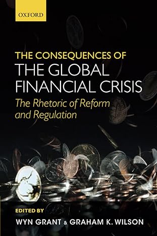 the consequences of the global financial crisis the rhetoric of reform and regulation 1st edition wyn grant