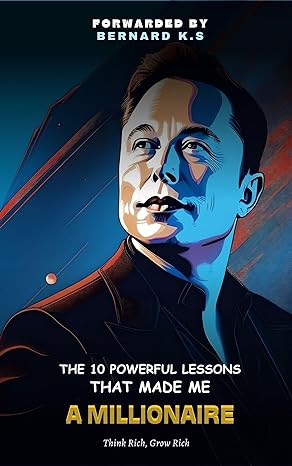 the 10 powerful lessons that made me a millionaire think rich get rich 1st edition bernard k s b0ctfl61nf,