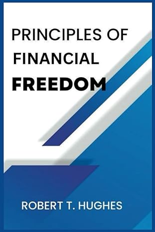 principles of financial freedom your guide to setting financial goals budgeting and saving investing for