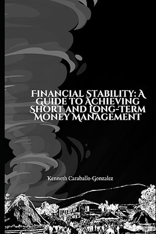 financial stability a guide to achieving short and long term money management 1st edition kenneth caraballo