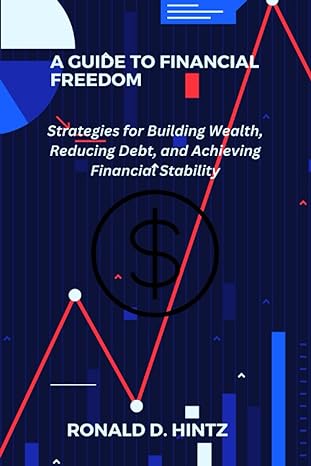 a guide to financial freedom strategies for building wealth reducing debt and achieving financial stability