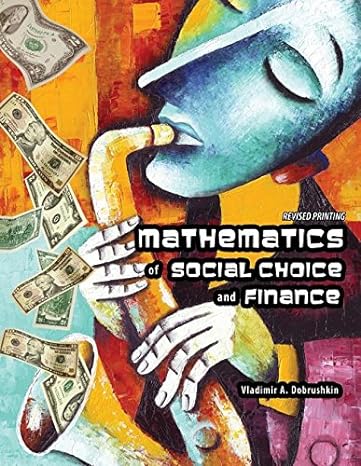 mathematics of social choice and finance 1st edition vladimir dobrushkin 1465250999, 978-1465250995