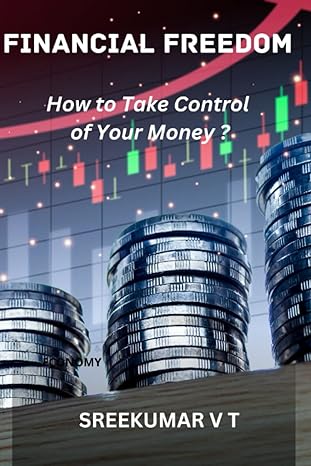 financial freedom how to take control of your money 1st edition sreekumar v t b0bygqpj26, 979-8387107795