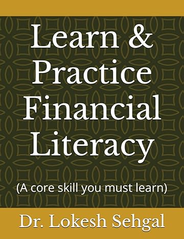 learn and practice financial literacy 1st edition lokesh sehgal b0c2rrqgyv, 979-8392390861