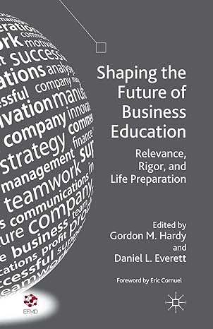 shaping the future of business education relevance rigor and life preparation 1st edition g hardy ,d everett
