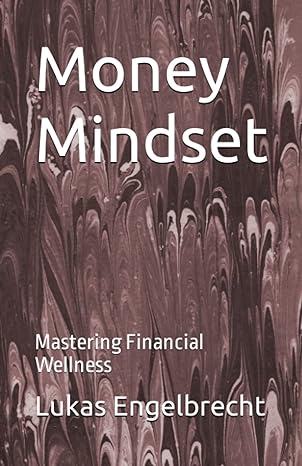 money mindset mastering financial wellness 1st edition lukas engelbrecht b0c1dwzf4w, 979-8390064498