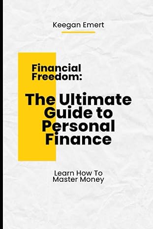 financial freedom the ultimate guide to personal finance 1st edition keegan emert b0bts369n9, 979-8376214244