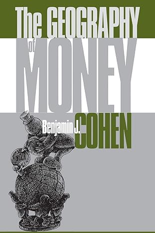 the geography of money 1st edition benjamin j cohen 0801485134, 978-0801485138