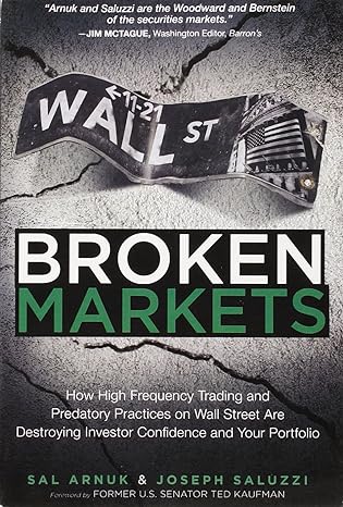 broken markets how high frequency trading and predatory practices on wall street are destroying investor
