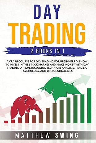 Day Trading 2 Books In One A Crash Course For Investing For Beginners On How To Make Money In The Stock Market And With Options Including Technical Analysis Trading Psychology And Useful Strategies