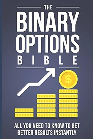 the binary options bible all you need to know to get better results instantly 1st edition edward smith