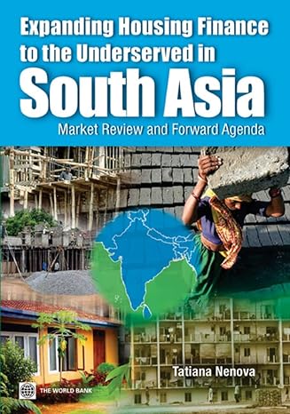 expanding housing finance to the underserved in south asia market review and forward agenda 1st edition