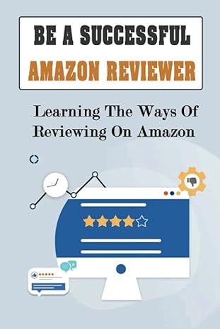 be a successful amazon reviewer learning the ways of reviewing on amazon 1st edition ashley schepers