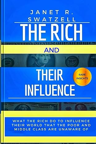 the rich and their influence what the rich do to influence their world that the poor and middle class are
