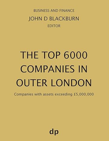 the top 6000 companies in outer london companies with assets exceeding 5 000 000 spring 2019th edition john d