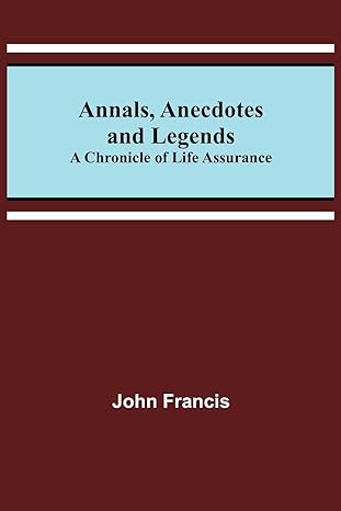 annals anecdotes and legends a chronicle of life assurance 1st edition john francis 9355394861, 978-9355394866