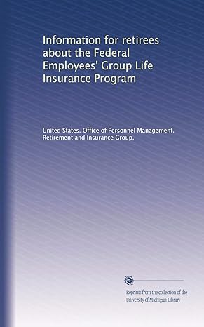 information for retirees about the federal employees group life insurance program 1st edition united states