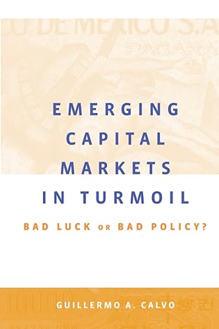 emerging capital markets in turmoil bad luck or bad policy 1st edition guillermo a a calvo 0262529548,