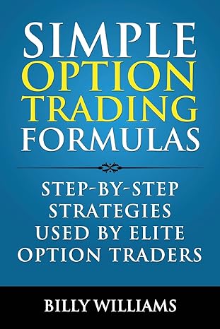 simple option trading formulas step by step strategies used by elite option traders 1st edition billy