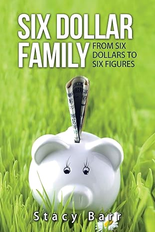six dollar family from six dollars to six figures 1st edition stacy barr 1512188034, 978-1512188035